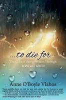 To Die for: The Gifts of Being Present Through Loss and Grief 1945446463 Book Cover