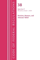 Code of Federal Regulations, Title 38 Pensions, Bonuses and Veterans' Relief 0-17, Revised as of July 1, 2020 1641436514 Book Cover