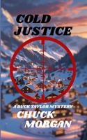 Cold Justice, A Buck Taylor Mystery (Book 14) 1968179283 Book Cover