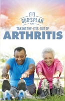 God's Plan for Taking the"itis" Out of Arthritis B0B9QTTHB6 Book Cover