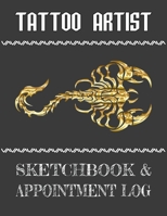 Tattoo Artist Sketchbook & Appointment Log: Scorpion Themed Artist Sketchbook With 56 Weekly Appointments Tracker Pages And 60 Sketchbook Pages 170798462X Book Cover