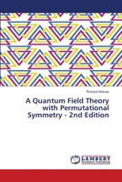 A Quantum Field Theory with Permutational Symmetry: 2nd Edition 6203922781 Book Cover