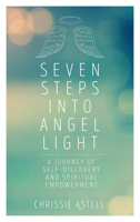 Seven Steps Into Angel Light: A Journey of Self-Discovery and Spiritual Empowerment 1786780585 Book Cover