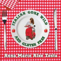 Italian Gone Wild and Gluten Free 1937958736 Book Cover