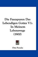 Die Fuszspuren Des Lebendigen Gottes V1: In Meinem Lebenswege (1900) 1168465958 Book Cover