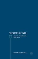 Theaters of War: America's Perceptions of World War II 1349528463 Book Cover