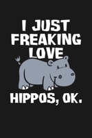 I Just Freaking Love Hippos, Ok: Notebook: Funny Blank Lined Journal 1671266544 Book Cover