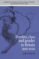 Fertility, Class and Gender in Britain, 18601940 0521528682 Book Cover