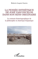 La pensée esthétique de José Vasconcelos dans son sens originaire: Le contexte historiographique de la philosophie en Amérique hispanique (La Philosophie En Commun) (French Edition) 2343076243 Book Cover