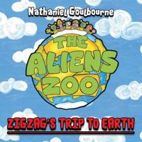 The Aliens Zoo: Zigzag's Trip to Earth 1491889446 Book Cover