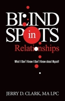 Blind Spots in Relationships: What I Don't Know I Don't Know about Myself B0BN2M68H5 Book Cover