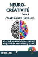 NEURO-CRÉATIVITÉ : L'Anatomie des Habitudes: Comment vos routines quotidiennes libèrent votre pouvoir d'innovation. (Tome 2) (French Edition) B0H6597YP1 Book Cover