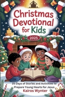 Christmas Devotional for Kids 2025: 25 Days of Stories and Activities to Prepare Young Hearts for Jesus B0FR44W37H Book Cover