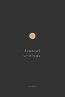 Fractal Analogy: A logical exploration of the physical and metaphysical 1763711412 Book Cover