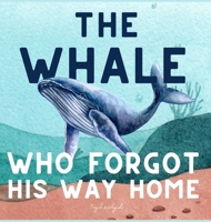 The Whale Who Forgot His Way Home: Heartwarming Ocean Storybook for Kids Ages 3 to 5 6019517195 Book Cover