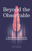 Beyond The Observable: A philosophical take on scientific understanding 9355590563 Book Cover