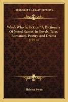 Who's who in fiction?: A dictionary of noted names in novels, tales, romances, poetry, and drama 1177231352 Book Cover