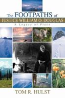 The Footpaths of Justice William O. Douglas: A Legacy of Place 0595330401 Book Cover