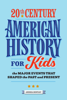20th Century American History for Kids: The Major Events that Shaped the Past and Present 1647397901 Book Cover