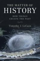 The Matter of History: How Things Create the Past 1107592704 Book Cover
