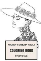 Audrey Hepburn Adult Coloring Book: Female Acting Legend and Icon of the Golden Age of Hollywood, Academy and Bafta Awards Winner Inspired Adult Color 1979369828 Book Cover