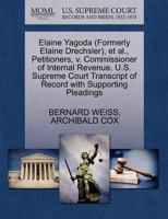 Elaine Yagoda (Formerly Elaine Drechsler), et al., Petitioners, v. Commissioner of Internal Revenue. U.S. Supreme Court Transcript of Record with Supporting Pleadings 1270472585 Book Cover