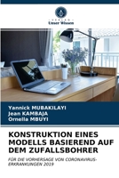 KONSTRUKTION EINES MODELLS BASIEREND AUF DEM ZUFALLSBOHRER: FÜR DIE VORHERSAGE VON CORONAVIRUS-ERKRANKUNGEN 2019 6203625809 Book Cover