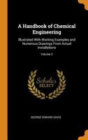 A Handbook of Chemical Engineering: Illustrated With Working Examples and Numerous Drawings From Actual Installations; Volume 2 1015835244 Book Cover