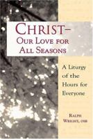 Christ, Our Love for All Seasons: A Liturgy of the Hours for Everyone 0809143275 Book Cover