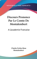 Discours Prononce Par Le Comte De Montalembert: A L'academie Francaise: Et Discours De M. Guizot (1852) 116114112X Book Cover