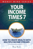Your Income Times 7: How To Create Wealth With Multiple Income Streams B08Z2GQLBP Book Cover