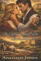 His Wild Colonial Wife B0GNMVFQWT Book Cover