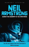 Neil Armstrong: Journey and Biography of Neil Armstrong (The Life and Legacy of the First Astronaut to Walk on the Moon) 199941635X Book Cover