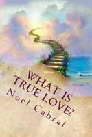 What Is True Love?: God's Everlasting Love! 1724802984 Book Cover