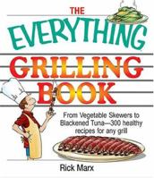 The Everything Grilling Cookbook: From Vegetable Skewers to Tuna Burgers--300 healthy recipes for any grill (Everything: Cooking) 1593371497 Book Cover