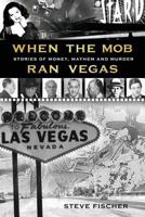 When the Mob Ran Vegas: Stories of Murder, Mayhem and Money 0977065804 Book Cover