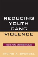 Reducing Youth Gang Violence: The Little Village Gang Project in Chicago (Violence Prevention and Policy Series) 0759109990 Book Cover