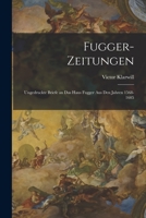 Fugger-Zeitungen: Ungedruckte Briefe an das Haus Fugger aus den Jahren 1568-1605 1019202262 Book Cover