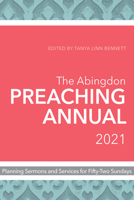 The Abingdon Preaching Annual 2021: Planning Sermons and Services for Fifty-Two Sundays 1501896636 Book Cover