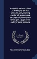 A History of the Willis Family of New Englnd and New Jersey and Their Ancestors, Comprising the Families of Farrand, Ball, Kitchell, Cook, Ward, Fairchild, Plume, Bruen, Smith, Treat, Pierson, Crane,  1340115174 Book Cover