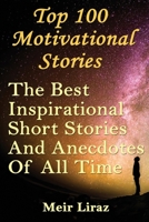 Top 100 Motivational Stories: The Best Inspirational Short Stories And Anecdotes Of All Time 1546394206 Book Cover