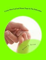 Crusty Meat Loaf and Mouse Traps In The Dishwasher: 55 Essays Dealing With God, Life, Marriage, and Motherhood 1466356154 Book Cover