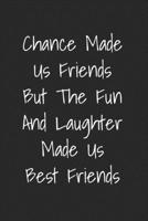 Chance Made Us Friends But The Fun And Laughter Made Us Best Friends: Blank Lined Best Friend Journal For Women 1707988064 Book Cover