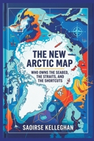 The New Arctic Map: Who Owns the Seabed, the Straits, and the Shortcuts 9377949572 Book Cover
