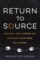 Return to Source: Unlock the Power of African-Centred Wellness 1788177908 Book Cover