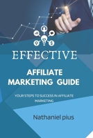 Effective affiliate marketing guide: Your steps to success in affiliate marketing B0BGKX37PR Book Cover