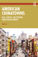 American Chinatowns: Race, Identity, and Postwar Urban Redevelopment 1032848170 Book Cover