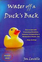 Water off a Duck's Back: How to Deal with Frustrating Situations, Awkward, Exasperating and Manipulative People and... Keep Smiling! 0955956404 Book Cover