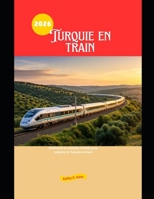 Turquie en train 2026: Itinéraires et conseils d'initiés pour explorer la Turquie en train (Explore the World by Train in 2026) B0GMH72B4N Book Cover