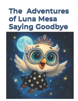 The Adventures of Luna Mesa: Saying Goodbye: A Children's Story About Love, Loss, and Remembering. Grief is not the end of love, but its transformation. B0FRRL8TCH Book Cover
